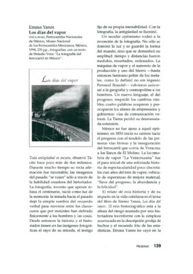 Emma Yanes, Los días del vapor, CNCA-INAH, Ferrocarriles Nacionales de México, Museo Nacional de los Ferrocarriles Mexicanos, México, 1994, 231 pp., fotografías, con un texto de Heladio Vera: &quot;La fotografía del ferrocarril en México&quot;
