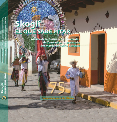 Skoglí: el que sabe pitar. Música de la danza de los Quetzales de Zozocolco, interpretada por Mateo de Gaona Sánchez