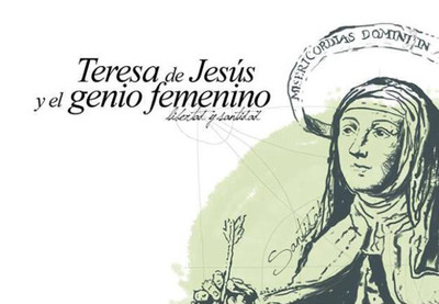 Teresa de Jesús y el Genio Femenino. Libertad y Santidad. 