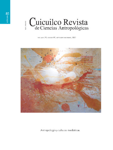 Cuicuilco Vol. 29 Núm. 85 (2022) Antropología y culturas mediáticas