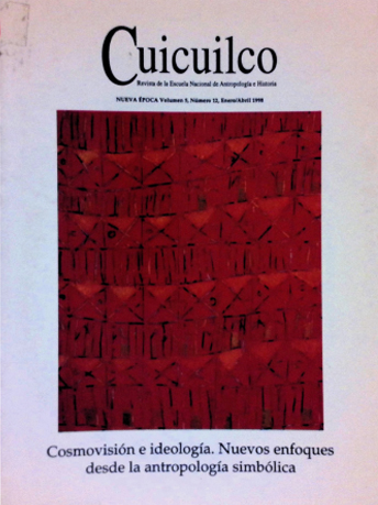 Cosmovisión e ideología. Nuevos enfoques desde la antropología. Cuicuilco Revista de la Escuela Nacional de Antropología e Historia. Nueva época Vol. 5 Núm. 12 (1998)