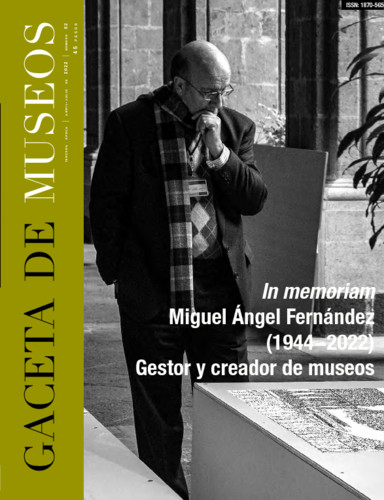 Gaceta de Museos. In memoriam: Miguel Ángel Fernández (1944-2022) gestor y creador de museos Núm. 82 (2022)