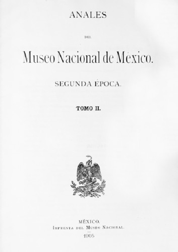 Anales del Museo Nacional de México. Num. 9 Tomo II (1905) Segunda Época (1903-1908)