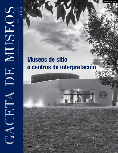 Gaceta de Museos Num. 66 (2016-2017) Museos de Sitio o Centros de Interpretación