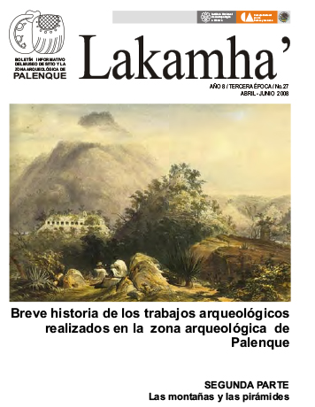 Lakamha'. Boletín informativo del Museo de Sitio y la Zona Arqueológica de Palenque. Núm. 27 (2008)