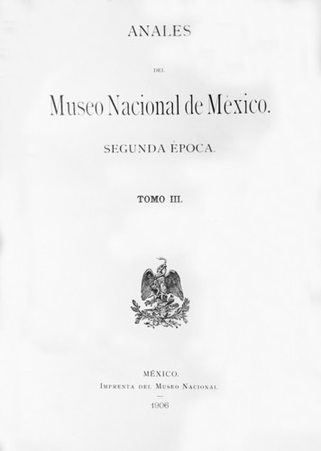 Anales del Museo Nacional de México. Num. 10 Tomo III (1906) Segunda Época (1903-1908)