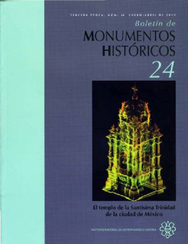 Boletín de Monumentos Históricos Núm. 24 (2012) El templo de la Santísima Trinidad de la Ciudad de México