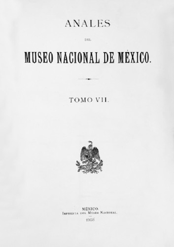 Anales del Museo Nacional de México. Num. 7 Tomo VII (1903) Primera Época (1877-1903)