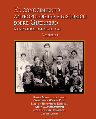 El conocimiento antropológico e histórico sobre Guerrero a principios del siglo XXI. Volumen I