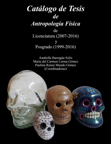 Catálogo de Tesis de Antropología Física de Licenciatura (2007-2016) y Posgrado (1999-2016)