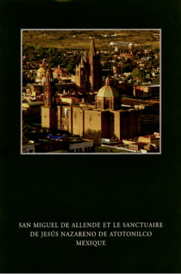 San Miguel de Allende et le Sanctuaire de Jesús nazareno de Atotonilco Mexique